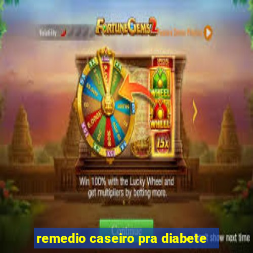 remedio caseiro pra diabete